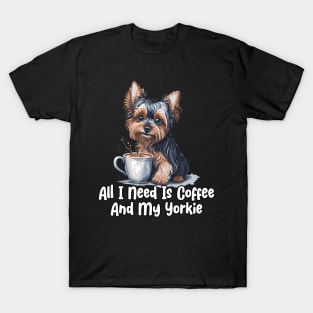 All I Need Is Coffee And My Yorkie T-Shirt